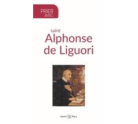 Prier avec Saint Alphonse de Liguori