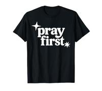 Prier d'abord la Foi chrétienne Religieuse Écriture de prière T-Shirt