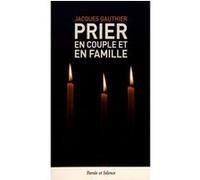 Prier en couple et en famille Jacques Gauthier (Auteur)