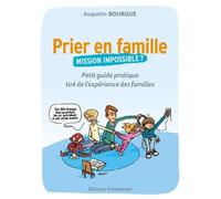 Prier En Famille, Mission Impossible ? - Petit Guide Pratique Tiré De L'expérience Des Familles