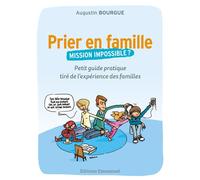 Prier en famille, mission impossible ? Petit guide pratique tiré de l'expérience des familles - Augustin Bourgue - Emmanuel Eds De L' - broché - Guide