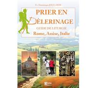 Prier en pèlerinage. Guide de liturgie Rome Assise Italie: Guide de liturgie Rome Assise Italie