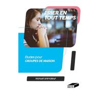 Prier en tout temps.: Manuel animateur Études pour groupes de maison