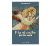 Prier et méditer avec les anges - Anselm Grün - Salvator - broché - Essai