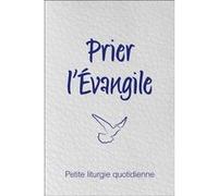 Prier l’Évangile. Petite liturgie quotidienne Arthur P. Boers (éd) (Auteur)