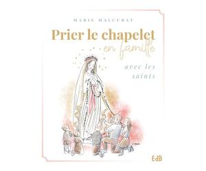 Prier le chapelet en famille avec les saints