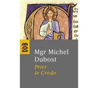Prier le Credo Michel Dubost (Auteur)