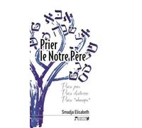 Prier le Notre Père: Prière juive, prière chrétienne, prière "adamique"