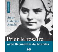 Prier le rosaire avec Bernadette de Lourdes