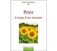 Prier le temps d'une rencontre CAUX-BERTHOUD Claude (Auteur)