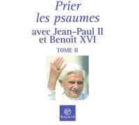 Prier les psaumes avec Jean-Paul II et Benoît XVI: Tome 2