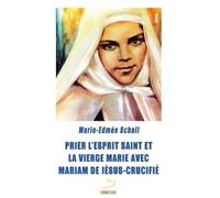 Prier l'Esprit Saint et la Vierge Marie avec Mariam de Je sus Crucifie - Marie-Edmée Schall - Du Carmel Eds - broché - Essai