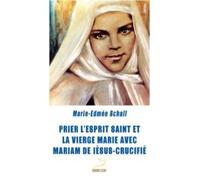 Prier L'esprit Saint Et La Vierge Marie Avec Mariam De Jésus Crucifié