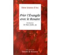 Prier l'Evangile avec le Rosaire Introduction de Marc Joulin - Jeanne d'Arc - Des De Brouwer - broché - Essai