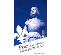 Prier pour la France avec sainte Jeanne dArc