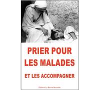 Prier pour les malades Et les accompagner - Bonne Nouvelle - La Bonne Nouvelle - broché - Revue