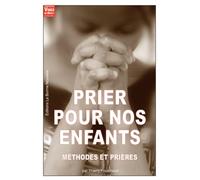 Prier pour nos enfants : Méthodes et prières