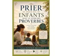 Prier pour ses enfants avec le livre des Proverbes: Comment intercéder avec sagesse pour la destinée de ses enfants