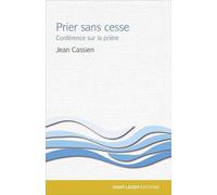 Prier sans cesse Conférence sur la prière - Jean Cassien - Saint-Leger Eds - broché - Essai