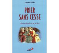 Prier sans cesse De la parole à la prière - Roger Poudrier - Mediaspaul Qc - broché - Guide