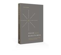 Prier selon les écritures Un manuel pour s´inspirer des prières et des promesses de la Bible - KERR TIM - Cruciforme Edition - broché - Manuel