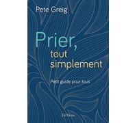Prier, tout simplement : Petit guide pour tous