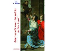 Prier Un Été Avec Les Saints Au Jour Le Jour - Lectures Et Méditations Quotidiennes Pour Prier Seul Ou En Famille