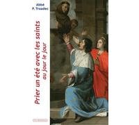 Prier Un Été Avec Les Saints Au Jour Le Jour - Lectures Et Méditations Quotidiennes Pour Prier Seul Ou En Famille
