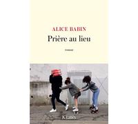 Prière au lieu - Alice Babin - Lattes - broché - Roman