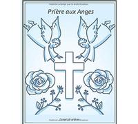 Prière Aux Anges, Carnet De Prières: Carnet Contenant 99 Pages De Prières À Compléter