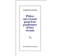 Prière aux vivants pour leur pardonner d'être vivants Charlotte Delbo (Auteur)