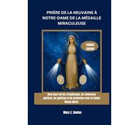 PRIÈRE DE LA NEUVAINE À NOTRE-DAME DE LA MÉDAILLE MIRACULEUSE: Neuf jours de foi, d'espérance, de renouveau spirituel, de guérison et de protection avec la Sainte Vierge Marie.