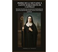PRIÈRE DE LA NEUVAINE À SAINTE MARGUERITE DE CASTELLO: Neuf jours de prière pour les personnes handicapées, les personnes abandonnées et pour trouver la force dans la souffrance