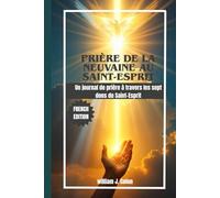 PRIÈRE DE LA NEUVAINE AU SAINT-ESPRIT: Un journal de prière à travers les sept dons du Saint-Esprit
