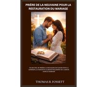 PRIÈRE DE LA NEUVAINE POUR LA RESTAURATION DU MARIAGE: Un recueil de prières catholiques de 9 jours pour la guérison, le pardon et le renouvellement de l'amour dans le mariage