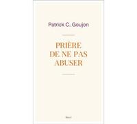 Prière de ne pas abuser Patrick Goujon (Auteur)