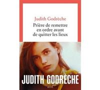 Prière de remettre en ordre avant de quitter les lieux Judith Godrèche (Auteur)