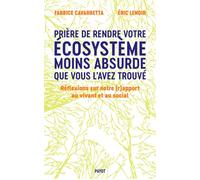 Prière de rendre votre écosystème moins absurde que vous l'avez trouvé Réflexions sur notre (r)apport au vivant et au social - Eric Lenoir - Payot - broché - Essai