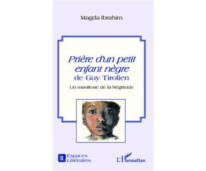 Prière d'un petit enfant nègre de Guy Tirolien Un manifeste de la Négritude - Magda Ibrahim - L'harmattan - broché - Essai