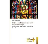 Prière : neuf neuvaines à Saint Michel Archange: 81 jours avec Saint Michel. Victoire sur le malin