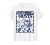 Prière pour Les camionneurs : Gardez-Moi en sécurité, ramenez-Moi à la Maison T-Shirt