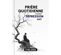 PRIÈRE QUOTIDIENNE CONTRE DÉPRESSION 2027: 365 jours de versets bibliques guérisseurs, d'encouragements emplis de foi, de restauration émotionnelle et de force renouvelée par la Parole de Dieu.