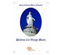 Prières à la vierge marie - Sœur Clément-Marie Noujaim - Edilivre-Aparis - broché - Essai