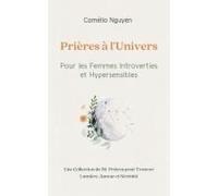 Prières À L'univers Pour Les Femmes Introverties Et Hypersensibles: Une Collection De 56 Prières Pour Trouver Lumière, Amour Et Sérénité (French Edition)