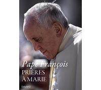 Prières à Marie Pape François (Auteur)