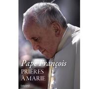 Prières à Marie Méditations des mystères du Rosaire - Pape François - Bayard - broché - Essai
