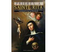 Prières À Sainte Rita: Livre de Prières À Sainte Rita de Cascia - La Sainte de l'Impossible, Avocate Des Cas Difficiles Et Désespérés, Patronne Des ... - Saints Catholiques - French Edition