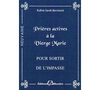Prières actives à la Vierge Marie - Pour sortir de l'impasse - Rufine Sarah Bermond - Bussiere - broché - Essai