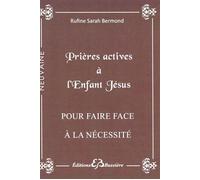 Prières actives à l'Enfant Jésus - Pour faire face à la nécessité - Rufine Sarah Bermond - Bussiere - broché - Essai