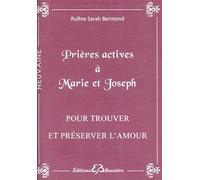 Prières actives à Marie et Joseph - Pour trouver et préserver l'amour Pour trouver l'âme soeur et protéger son foyer - Rufine Sarah Bermond - Bussiere - broché - Essai